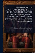Cover-Bild zum Titel 'Psaphion, Ou, La Courtisane De Smyrne; Et Les Hommes De PromÃ(c)thÃ(c)e / Meusnier De Querlon; PubliÃ(c)s Par Le Bibliophile Jacob; Avec Une Eau-forte Par Ad. Lalauze' von ''