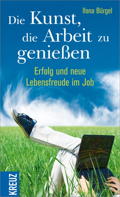 Die Kunst, die Arbeit zu genießen - Ilona Bürgel