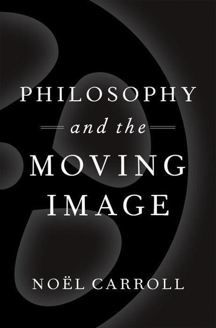Philosophy and the Moving Image - Noël Carroll