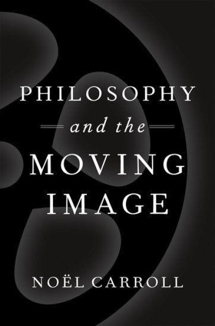 Philosophy and the Moving Image - Noël Carroll