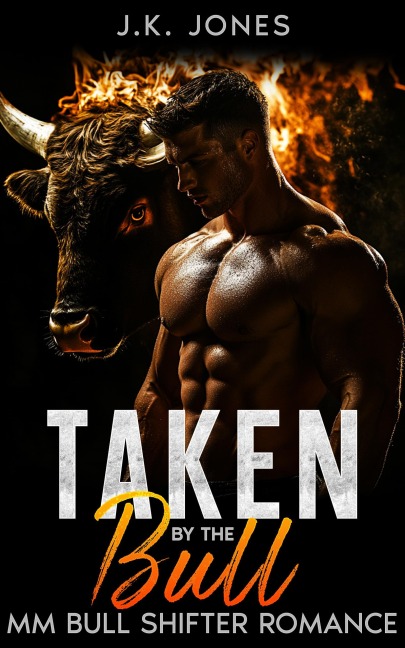 Taken By the Bull | MM Bull Shifter Romance (The Mistaken Mate Chronicles, #2) - J. K. Jones