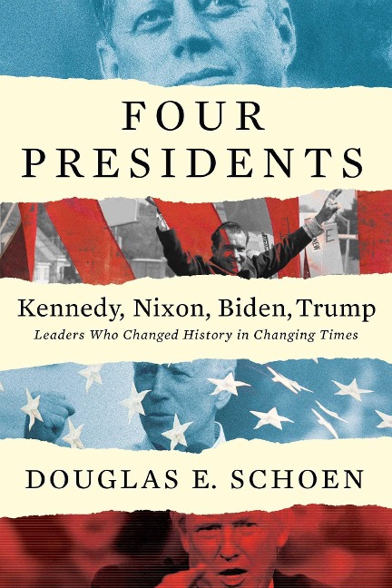 FOUR PRESIDENTS Kennedy, Nixon, Biden, Trump - Douglas E Schoen