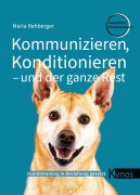 Cover-Bild zum Titel 'Kommunizieren, Konditionieren - und der ganze Rest' von 'Maria Rehberger'