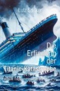 Cover-Bild zum Titel 'Die Erfindung der Titanic-Katastrophe' von 'Lutz Spilker'