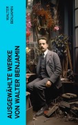 Cover-Bild zum Titel 'Ausgewählte Werke von Walter Benjamin' von 'Walter Benjamin'