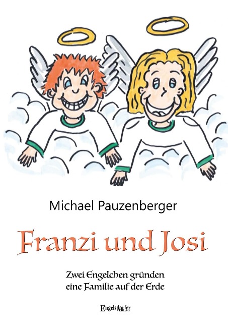 Franzi und Josi - Zwei Engelchen gründen eine Familie auf der Erde - Michael Pauzenberger