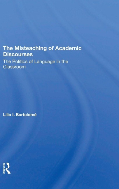 The Misteaching Of Academic Discourses - Lilia I Bartolome