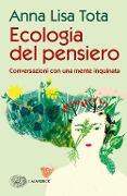 Ecologia del pensiero. Conversazioni con una mente inquinata - Anna Lisa Tota