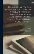 Cover-Bild zum Titel 'Homers Ilias. Für den Schulgebrauch erklärt von Karl Friedrich Ameis. 4. berichtigte Aufl. besorgt von C. Hentze. [Text in Greek] Volume 1, he.1-4' von 'Homer'