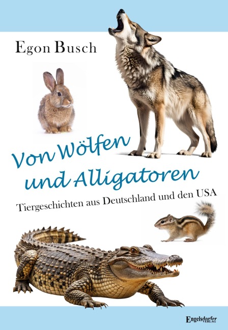 Von Wölfen und Alligatoren - Egon Busch