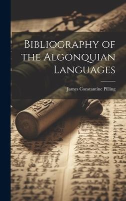 Bibliography of the Algonquian Languages - James Constantine Pilling