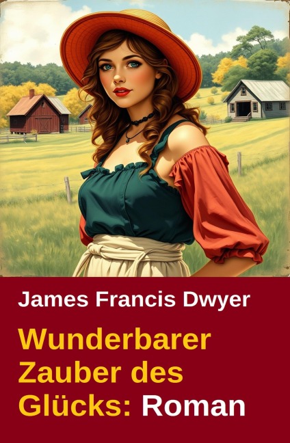 Wunderbarer Zauber des Glücks: Roman - James Francis Dwyer