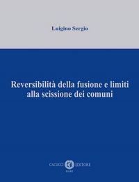 Reversibilità della fusione e limiti alla scissione dei comuni - Luigino Sergio
