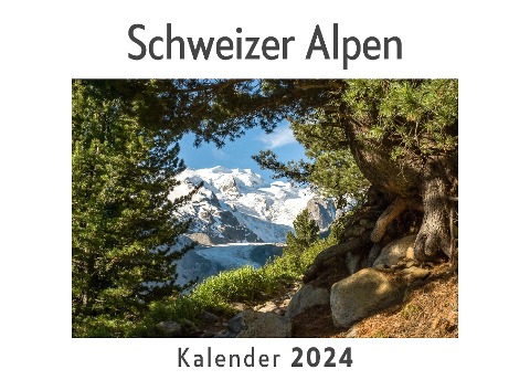 Schweizer Alpen (Wandkalender 2024, Kalender DIN A4 quer, Monatskalender im Querformat mit Kalendarium, Das perfekte Geschenk) - Anna Müller