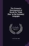The Semantic Development of Words for "Walk, Run" in the Germanic Languges - Roscoe Myrl Ihrig