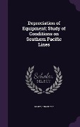 Cover-Bild zum Titel 'Depreciation of Equipment; Study of Conditions on Southern Pacific Lines' von 'Charles C. James'