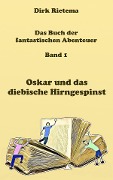 Cover-Bild zum Titel 'Oskar und das diebische Hirngespinst' von 'Dirk Rietema'
