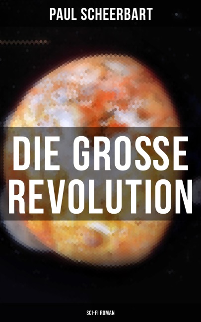 Die große Revolution (Sci-Fi Roman) - Paul Scheerbart