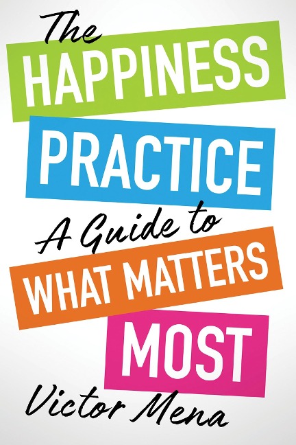 Happiness Practice - Victor F. Mena