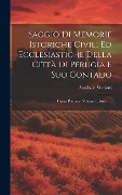 Cover-Bild zum Titel 'Saggio Di Memorie Istoriche Civili Ed Ecclesiastiche Della Città Di Perugia E Suo Contado: Opera Postuma, Volume 1, Issue 1...' von 'Annibale Mariotti'