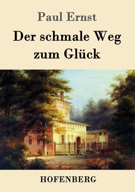 Der schmale Weg zum Glück - Paul Ernst