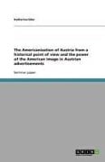 Cover-Bild zum Titel 'The Americanization of Austria from a historical point of view and the power of the American image in Austrian advertisements' von 'Katharina Eder'