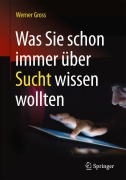 Cover-Bild zum Titel 'Was Sie schon immer über Sucht wissen wollten' von 'Werner Gross'