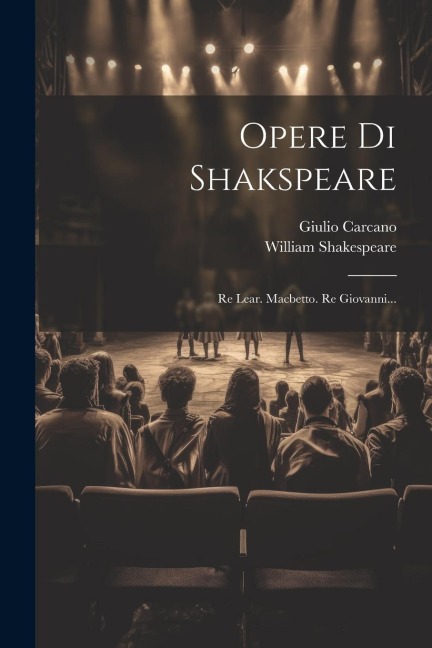 Opere Di Shakspeare - William Shakespeare, Giulio Carcano