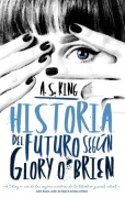 Cover-Bild zum Titel 'Historia del Futuro Segun Glory O'Brian' von 'A. S. King'