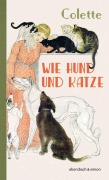 Cover-Bild zum Titel 'Wie Hund und Katze' von 'Sidonie Gabrielle Colette'