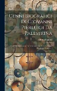 Cover-Bild zum Titel 'Cenni Biografici Di Giovanni Pierluigi Da Palestrina: Comp. Nell' Occasione Del 3.0 Centenario Della Sua Morte Da Alberto Cametti ...' von 'Alberto Cametti'