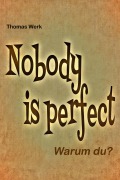 Cover-Bild zum Titel 'Nobody is perfect' von 'Thomas Werk'