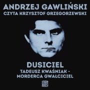 Cover-Bild zum Titel 'Dusiciel. Tadeusz Kwa¿niak - morderca gwa¿ciciel' von 'Andrzej Gawli¿ski'