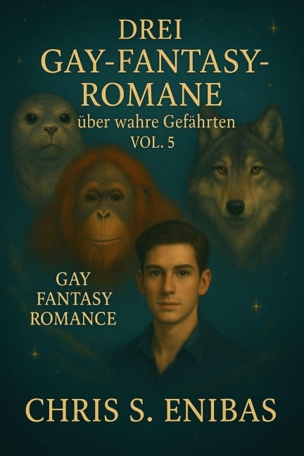 Drei Gay Fantasy Romane über wahre Gefährten Vol. 5 - Chris S. Enibas