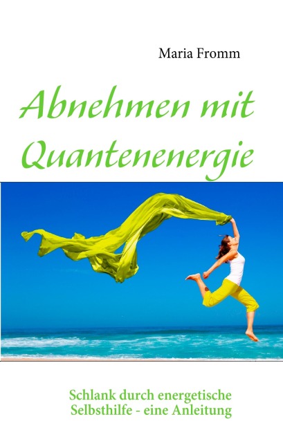 Abnehmen mit Quantenenergie - Maria Fromm