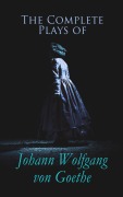 Cover-Bild zum Titel 'The Complete Plays of Johann Wolfgang von Goethe' von 'Johann Wolfgang von Goethe'