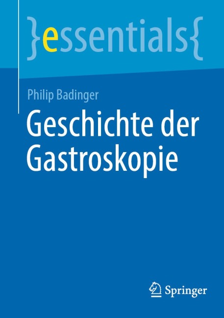 Geschichte der Gastroskopie - Philip Badinger