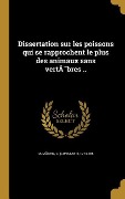 Cover-Bild zum Titel 'Dissertation sur les poissons qui se rapprochent le plus des animaux sans vertèbres ..' von ''