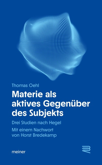 Materie als aktives Gegenüber des Subjekts - Thomas Oehl