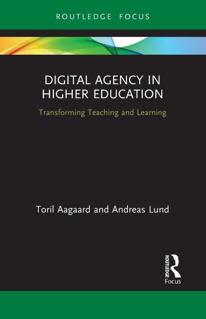 Digital Agency in Higher Education - Toril Aagaard, Andreas Lund