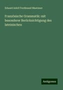 Französische Grammatik: mit besonderer Berücksichtigung des lateinischen - Eduard Adolf Ferdinand Maetzner