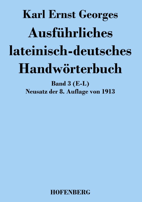 Ausführliches lateinisch-deutsches Handwörterbuch - Karl Ernst Georges
