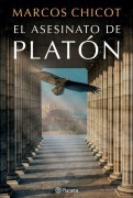 Cover-Bild zum Titel 'El Asesinato de Platón: Novela Histórica / The Murder of Plato: A Historical Novel' von 'Marcos Chicot'