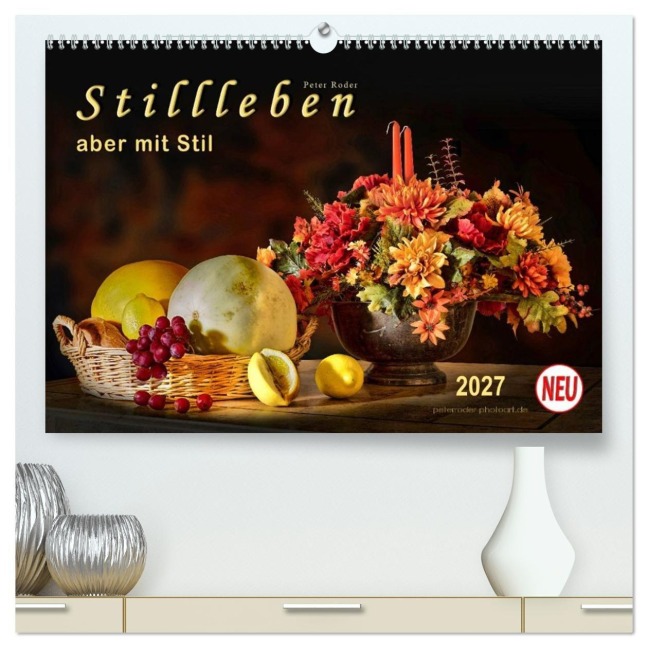 Stillleben - aber mit Stil (hochwertiger Premium Wandkalender 2027 DIN A2 quer), Kunstdruck in Hochglanz - Peter Roder