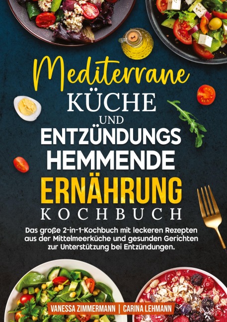 Mediterrane Küche und Entzündungshemmende Ernährung Kochbuch - Vanessa Zimmermann, Carina Lehmann