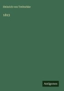 Cover-Bild zum Titel '1813' von 'Heinrich Von Treitschke'