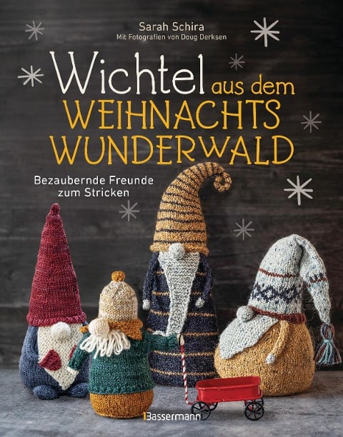 Wichtel aus dem Weihnachtswunderwald. Bezaubernde Freunde zum Stricken - Sarah Schira