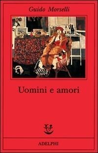 Uomini e amori - Guido Morselli