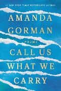 Cover-Bild zum Titel 'Call Us What We Carry' von 'Amanda Gorman'