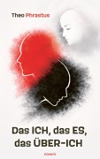 Cover-Bild zum Titel 'Das Ich, das Es, das Über-Ich' von 'Theo Phrastus'